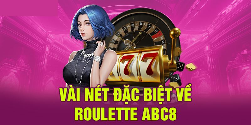 Roulette hấp dẫn tại Abc8 nên thử ngay